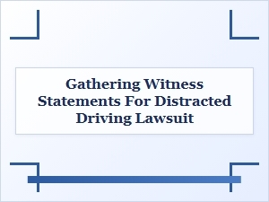 How to Gather Distracted Driving Witness Statements