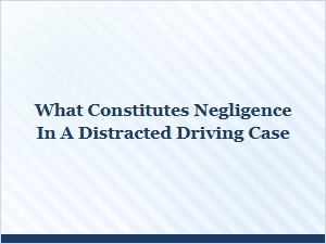 Proving Negligence in Distracted Driving Cases