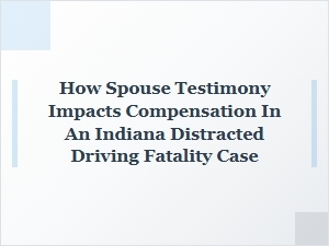 Spouse Testimony and Compensation in Indiana Fatality Cases