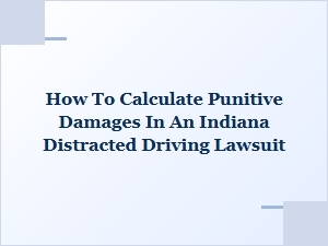 Calculating Punitive Damages in Indiana Distracted Driving Cases
